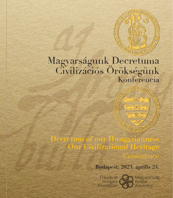 Magyarságunk Decretuma – Civilizációs örökségünk Konferencia Magyarságunk Decretuma – Civilizációs örökségünk Konferencia